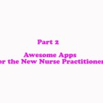 Part 2: Awesome Apps for the New Nurse Practitioner!